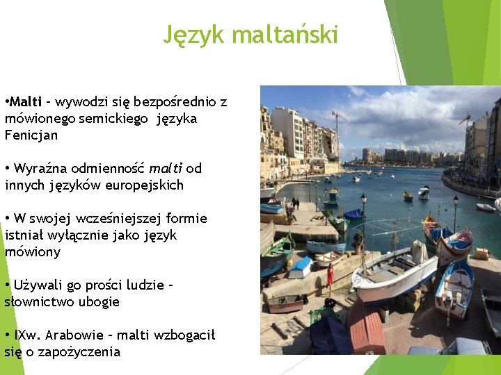 Język maltański • Malti – wywodzi się bezpośrednio z mówionego semickiego języka Fenicjan • Język maltański • Malti – wywodzi się bezpośrednio z mówionego semickiego języka Fenicjan •