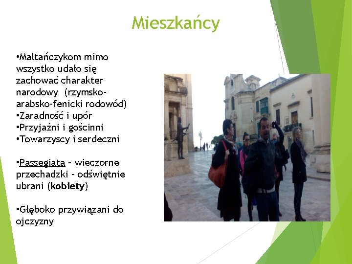 Mieszkańcy • Maltańczykom mimo wszystko udało się zachować charakter narodowy (rzymskoarabsko-fenicki rodowód) • Zaradność