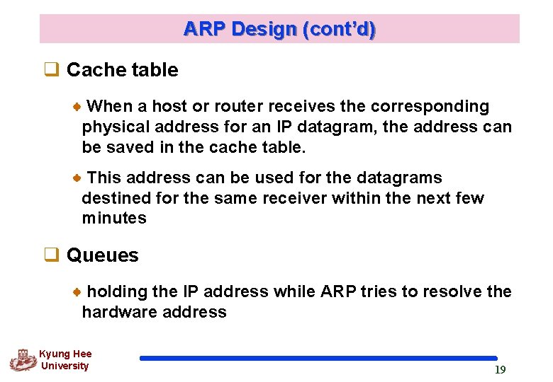 ARP Design (cont’d) q Cache table When a host or router receives the corresponding