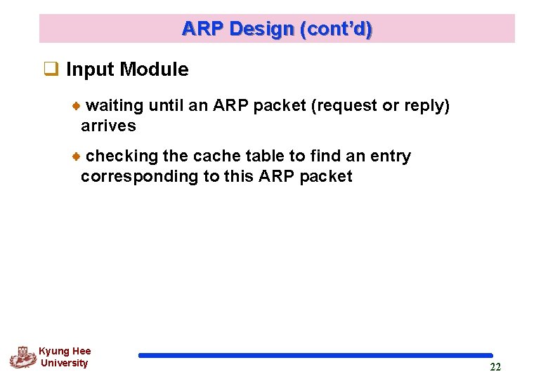 ARP Design (cont’d) q Input Module waiting until an ARP packet (request or reply)