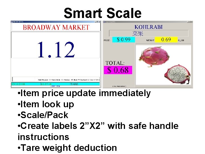 Smart Scale • Item price update immediately • Item look up • Scale/Pack •