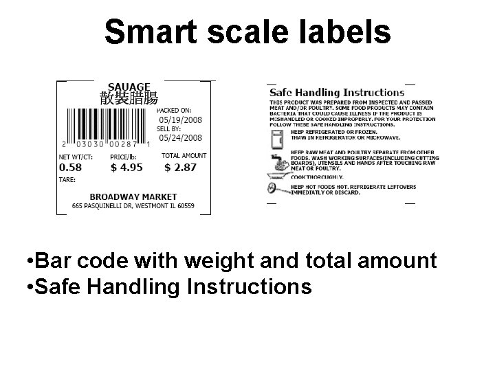 Smart scale labels • Bar code with weight and total amount • Safe Handling