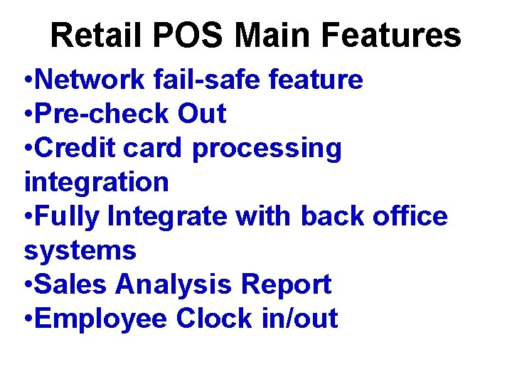 Retail POS Main Features • Network fail-safe feature • Pre-check Out • Credit card