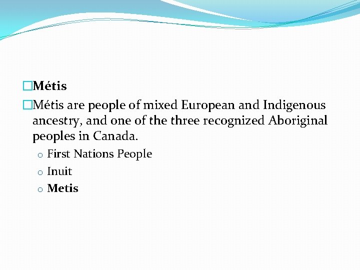 �Métis are people of mixed European and Indigenous ancestry, and one of the three