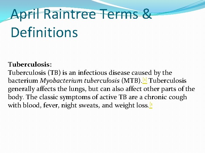 April Raintree Terms & Definitions Tuberculosis: Tuberculosis (TB) is an infectious disease caused by