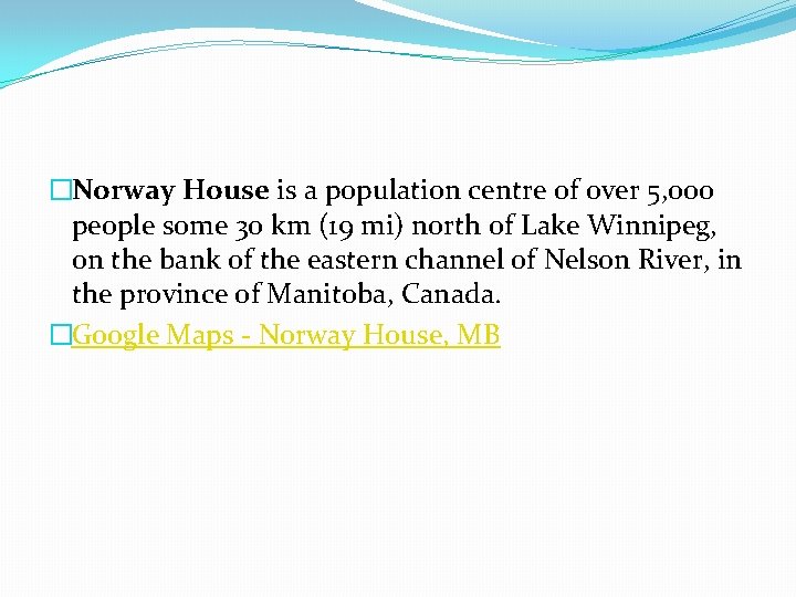 �Norway House is a population centre of over 5, 000 people some 30 km