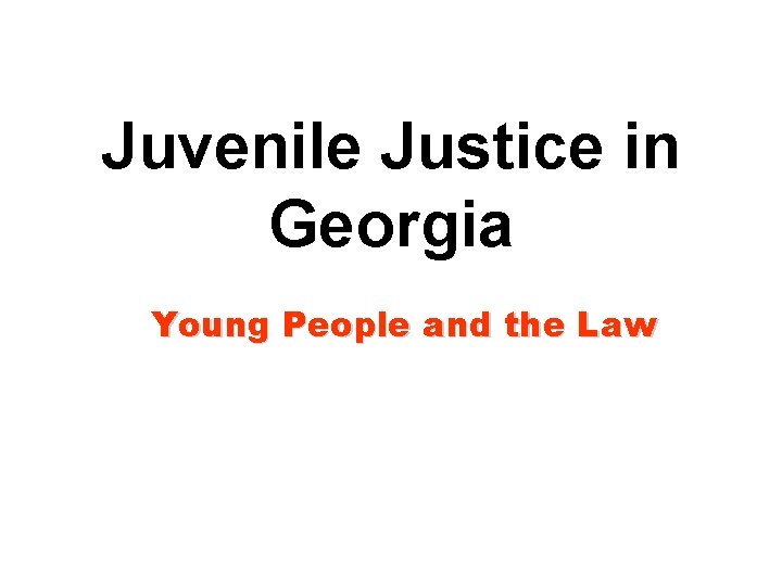 Juvenile Justice in Georgia Young People and the Law 