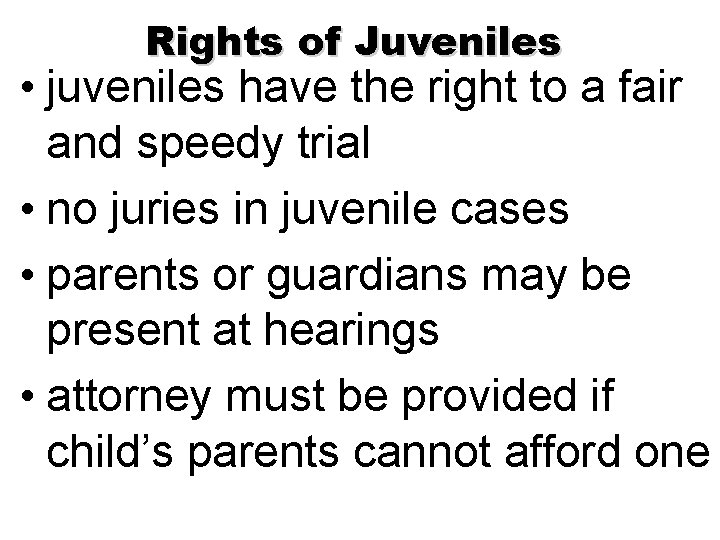 Rights of Juveniles • juveniles have the right to a fair and speedy trial