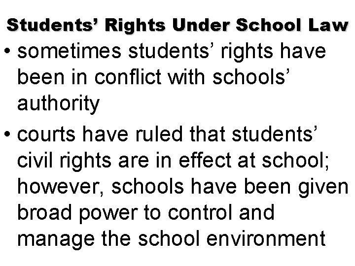 Students’ Rights Under School Law • sometimes students’ rights have been in conflict with