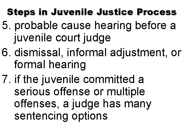 Steps in Juvenile Justice Process 5. probable cause hearing before a juvenile court judge