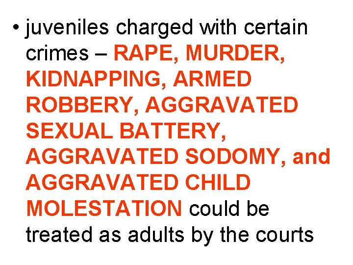  • juveniles charged with certain crimes – RAPE, MURDER, KIDNAPPING, ARMED ROBBERY, AGGRAVATED