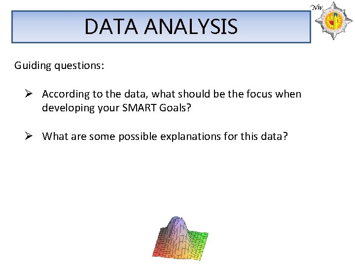 DATA ANALYSIS Guiding questions: Ø According to the data, what should be the focus