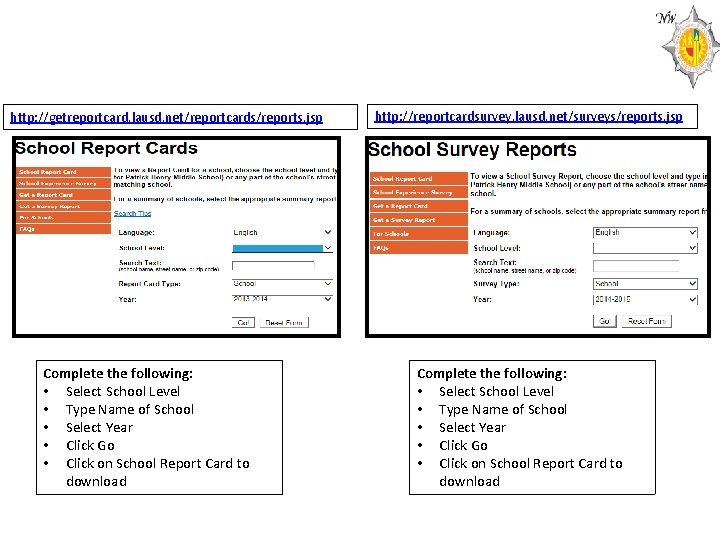 http: //getreportcard. lausd. net/reportcards/reports. jsp Complete the following: • Select School Level • Type