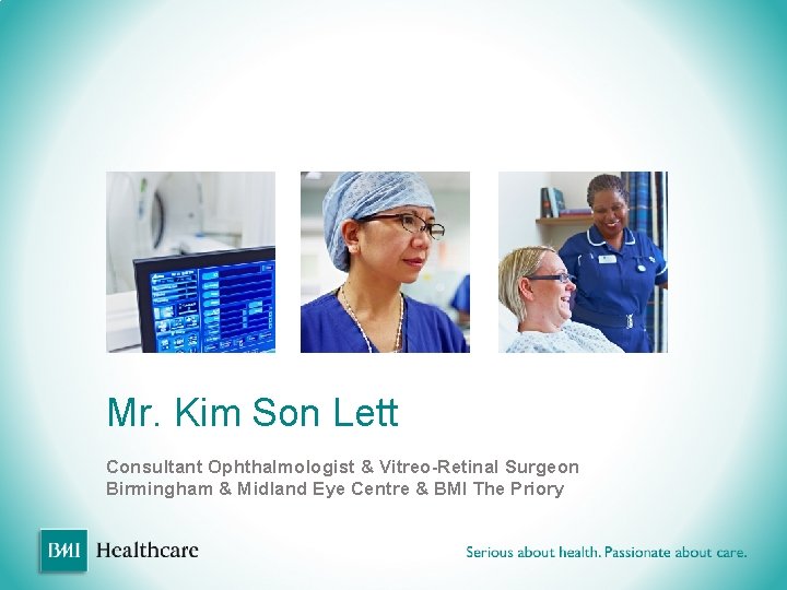 Mr. Kim Son Lett Consultant Ophthalmologist & Vitreo-Retinal Surgeon Birmingham & Midland Eye Centre Mr. Kim Son Lett Consultant Ophthalmologist & Vitreo-Retinal Surgeon Birmingham & Midland Eye Centre