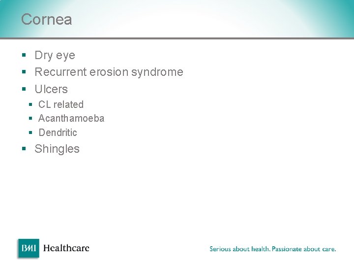 Cornea § Dry eye § Recurrent erosion syndrome § Ulcers § CL related § Cornea § Dry eye § Recurrent erosion syndrome § Ulcers § CL related §