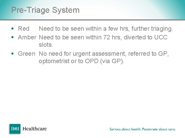 Pre-Triage System § Red Need to be seen within a few hrs, further triaging. Pre-Triage System § Red Need to be seen within a few hrs, further triaging.
