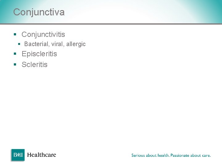 Conjunctiva § Conjunctivitis § Bacterial, viral, allergic § Episcleritis § Scleritis v Conjunctiva § Conjunctivitis § Bacterial, viral, allergic § Episcleritis § Scleritis v