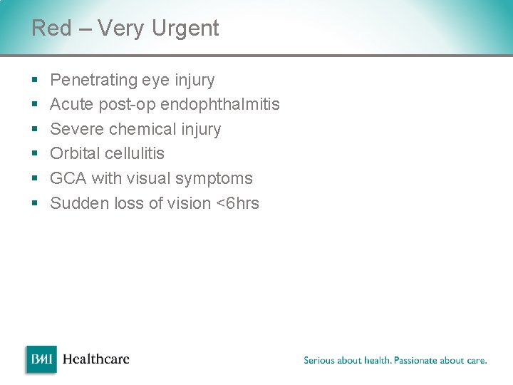 Red – Very Urgent § § § Penetrating eye injury Acute post-op endophthalmitis Severe Red – Very Urgent § § § Penetrating eye injury Acute post-op endophthalmitis Severe