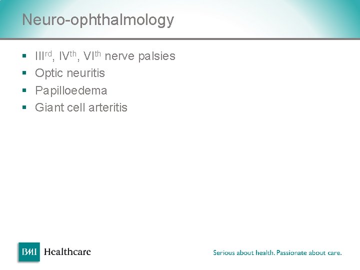 Neuro-ophthalmology § § IIIrd, IVth, VIth nerve palsies Optic neuritis Papilloedema Giant cell arteritis Neuro-ophthalmology § § IIIrd, IVth, VIth nerve palsies Optic neuritis Papilloedema Giant cell arteritis