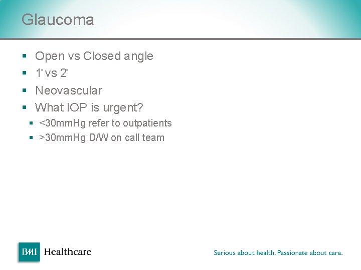 Glaucoma § § Open vs Closed angle 1 vs 2 Neovascular What IOP is Glaucoma § § Open vs Closed angle 1 vs 2 Neovascular What IOP is