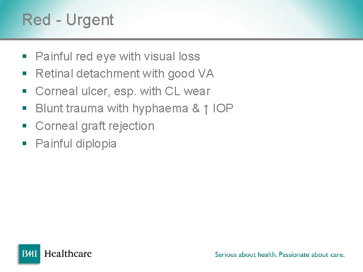 Red - Urgent § § § Painful red eye with visual loss Retinal detachment Red - Urgent § § § Painful red eye with visual loss Retinal detachment