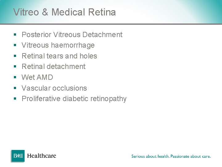 Vitreo & Medical Retina § § § § Posterior Vitreous Detachment Vitreous haemorrhage Retinal Vitreo & Medical Retina § § § § Posterior Vitreous Detachment Vitreous haemorrhage Retinal