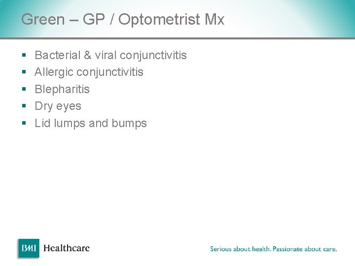 Green – GP / Optometrist Mx § § § Bacterial & viral conjunctivitis Allergic Green – GP / Optometrist Mx § § § Bacterial & viral conjunctivitis Allergic