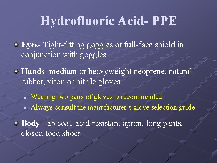 Hydrofluoric Acid- PPE Eyes- Tight-fitting goggles or full-face shield in conjunction with goggles Hands-