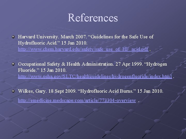 References Harvard University. March 2007. “Guidelines for the Safe Use of Hydrofluoric Acid. ”