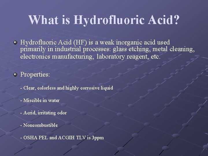 What is Hydrofluoric Acid? Hydrofluoric Acid (HF) is a weak inorganic acid used primarily