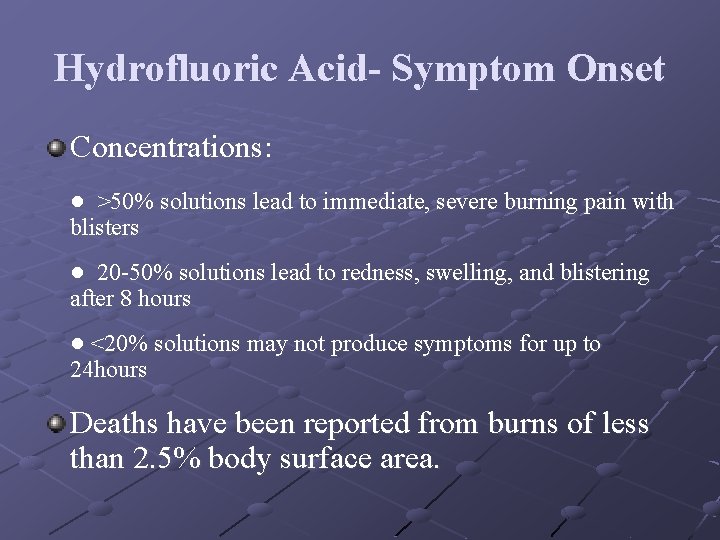 Hydrofluoric Acid- Symptom Onset Concentrations: ● >50% solutions lead to immediate, severe burning pain