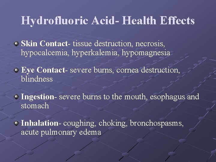 Hydrofluoric Acid- Health Effects Skin Contact- tissue destruction, necrosis, hypocalcemia, hyperkalemia, hypomagnesia Eye Contact-