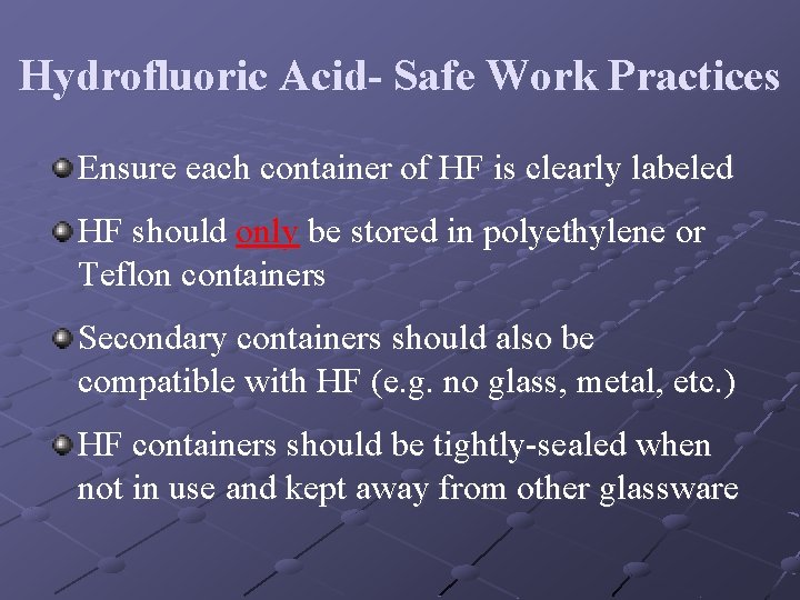 Hydrofluoric Acid- Safe Work Practices Ensure each container of HF is clearly labeled HF
