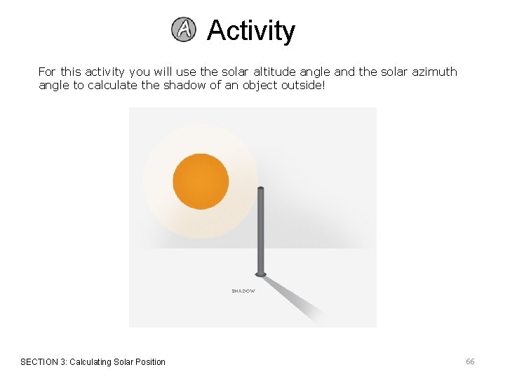 Activity For this activity you will use the solar altitude angle and the solar