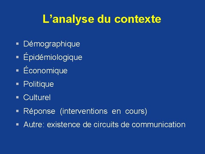 L’analyse du contexte § Démographique § Épidémiologique § Économique § Politique § Culturel §