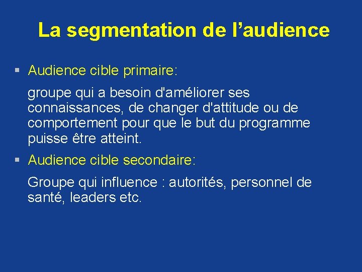 La segmentation de l’audience § Audience cible primaire: groupe qui a besoin d'améliorer ses