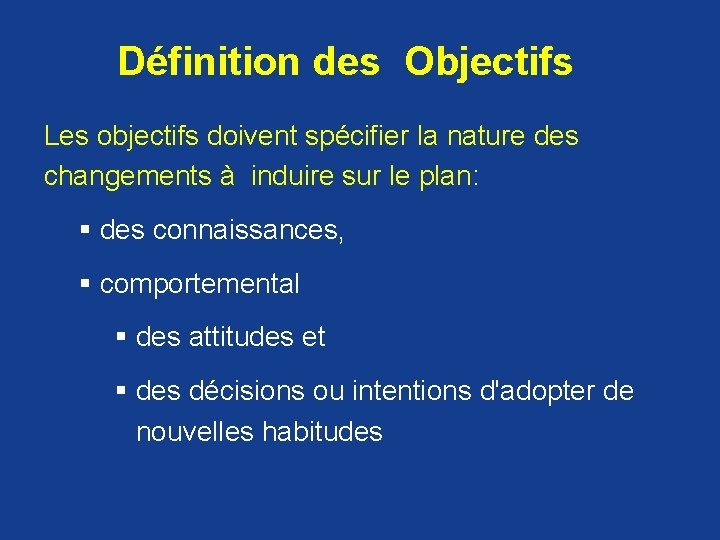  Définition des Objectifs Les objectifs doivent spécifier la nature des changements à induire