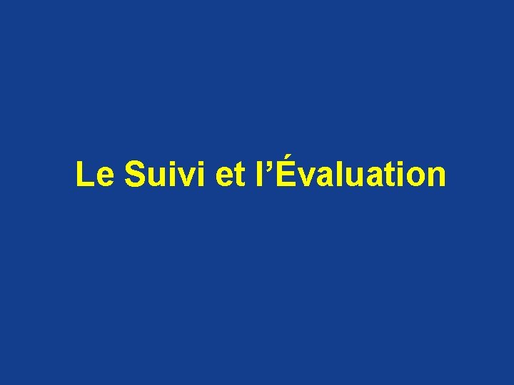 Le Suivi et l’Évaluation 