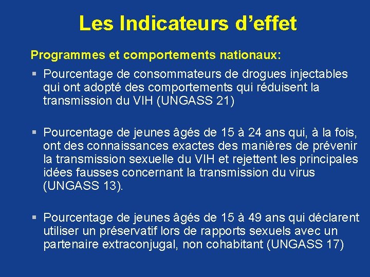 Les Indicateurs d’effet Programmes et comportements nationaux: § Pourcentage de consommateurs de drogues injectables