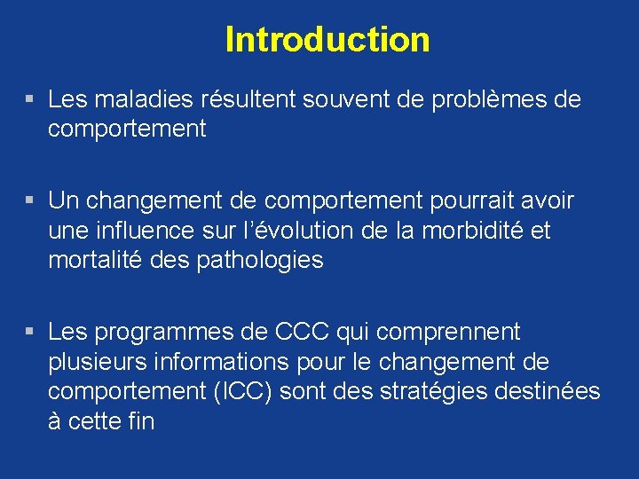  Introduction § Les maladies résultent souvent de problèmes de comportement § Un changement