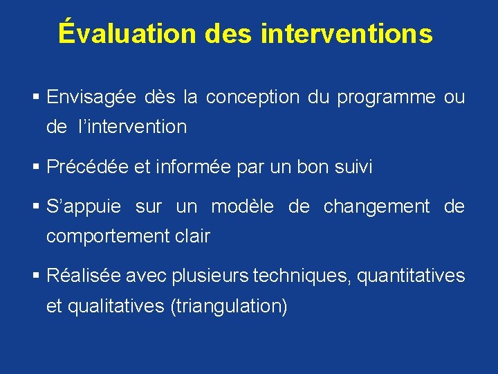 Évaluation des interventions § Envisagée dès la conception du programme ou de l’intervention §