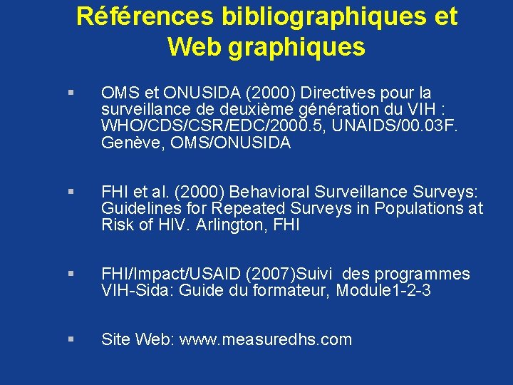 Références bibliographiques et Web graphiques § OMS et ONUSIDA (2000) Directives pour la surveillance