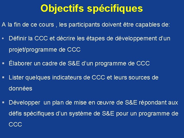 Objectifs spécifiques A la fin de ce cours , les participants doivent être capables