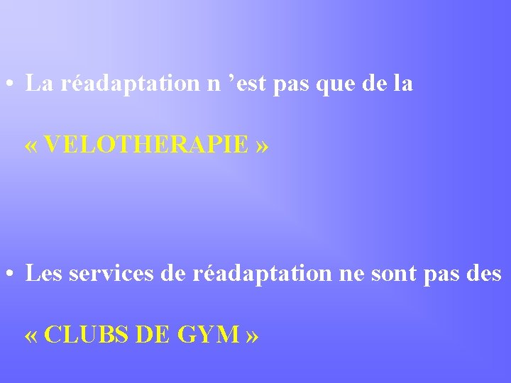  • La réadaptation n ’est pas que de la « VELOTHERAPIE » •