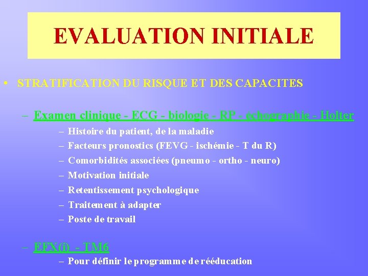 EVALUATION INITIALE • STRATIFICATION DU RISQUE ET DES CAPACITES – Examen clinique - ECG