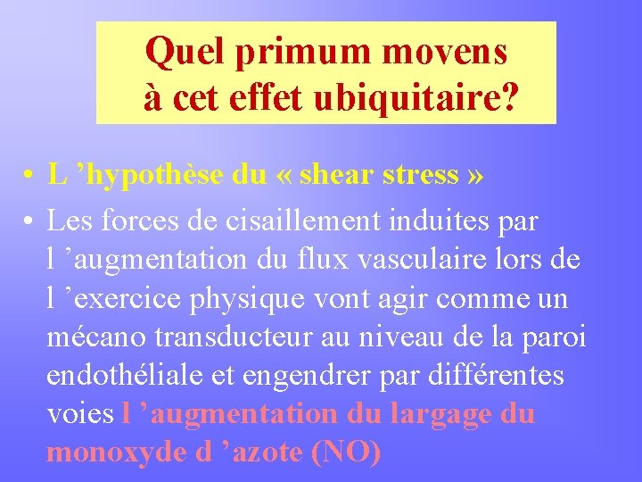 Quel primum movens à cet effet ubiquitaire? • L ’hypothèse du « shear stress