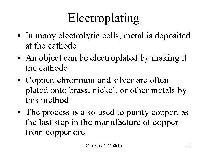 Electroplating • In many electrolytic cells, metal is deposited at the cathode • An