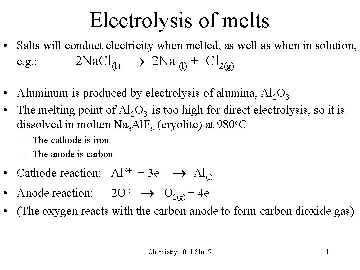 Electrolysis of melts • Salts will conduct electricity when melted, as well as when