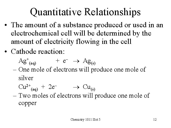 Quantitative Relationships • The amount of a substance produced or used in an electrochemical