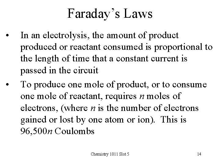 Faraday’s Laws • • In an electrolysis, the amount of product produced or reactant